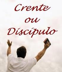 Crente ou discípulo?